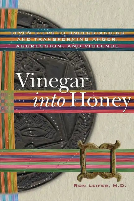 Vinegar into Honey: Seven Steps to Understanding and Transforming Anger, Aggression, and Violence - Paperback