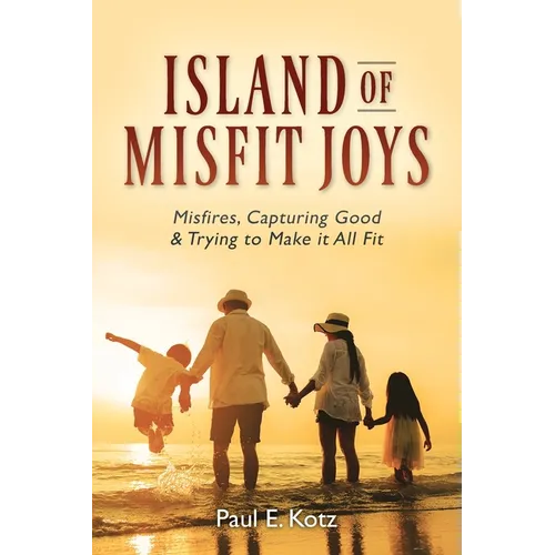 Island of Misfit Joys: Misfires, Capturing Good and Trying to Make it All Fit - Paperback