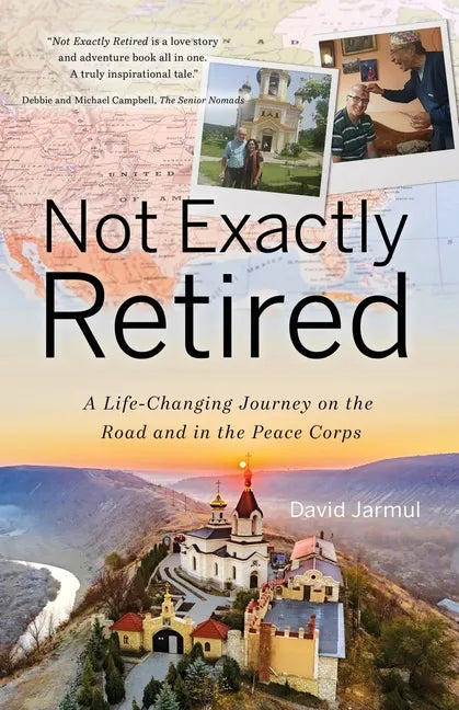 Not Exactly Retired: A Life-Changing Journey on the Road and in the Peace Corps - Paperback