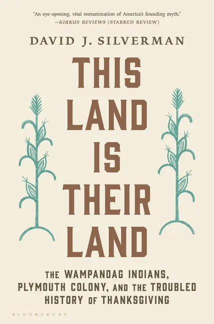 This Land Is Their Land: The Wampanoag Indians, Plymouth Colony, and the Troubled History of Thanksgiving - Paperback