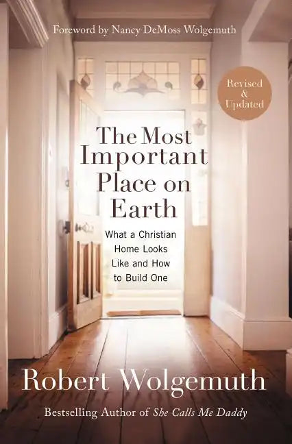 The Most Important Place on Earth: What a Christian Home Looks Like and How to Build One - Paperback