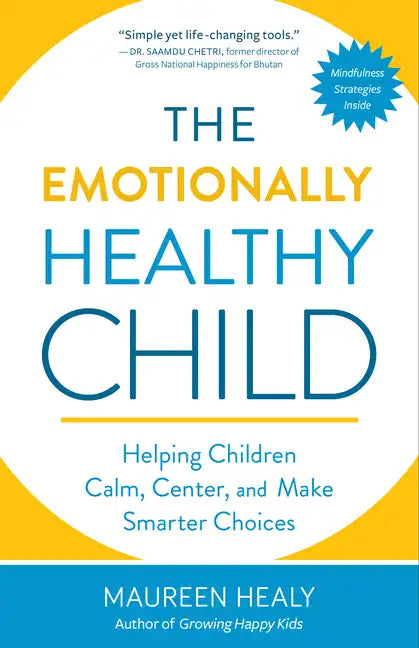 The Emotionally Healthy Child: Helping Children Calm, Center, and Make Smarter Choices - Paperback