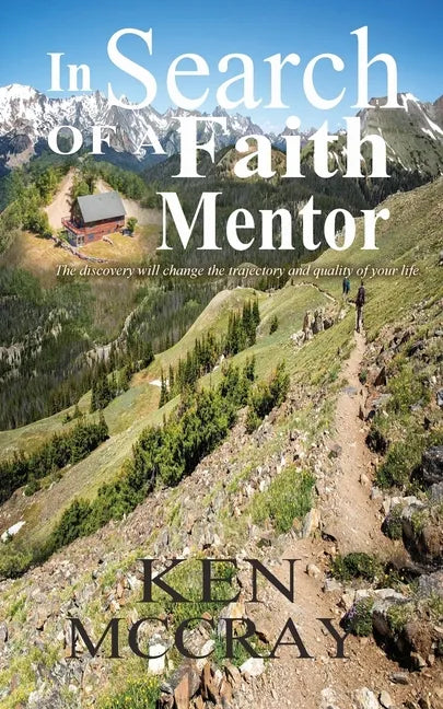 In Search Of A Faith Mentor: The discovery will change the trajectory and quality of your life. - Paperback
