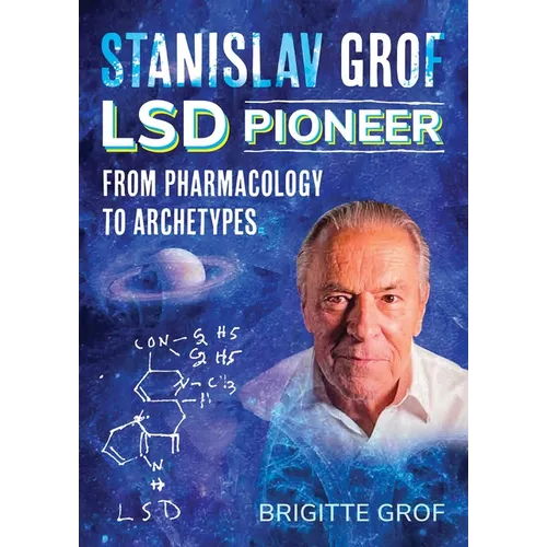 Stanislav Grof, LSD Pioneer: From Pharmacology to Archetypes - Paperback
