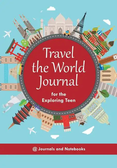 Travel the World Journal for the Exploring Teen - Paperback