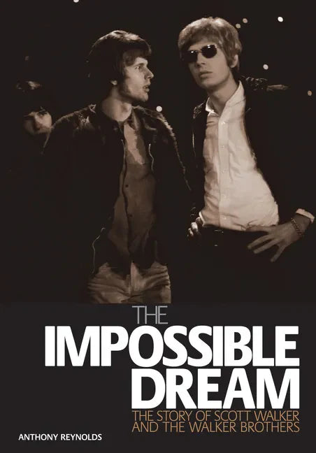 The Impossible Dream: The Story of Scott Walker and the Walker Brothers - Paperback