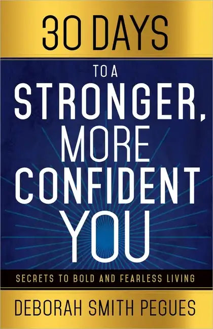 30 Days to a Stronger, More Confident You: Secrets to Bold and Fearless Living - Paperback