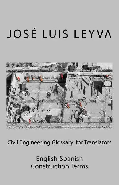 Civil Engineering Glossary for Translators: English-Spanish Construction Terms - Paperback