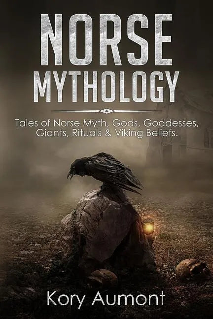 Norse Mythology: Tales of Norse Myth, Gods, Goddesses, Giants, Rituals & Viking Beliefs - Paperback