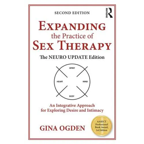 Expanding the Practice of Sex Therapy: The Neuro Update Edition-An Integrative Approach for Exploring Desire and Intimacy - Paperback