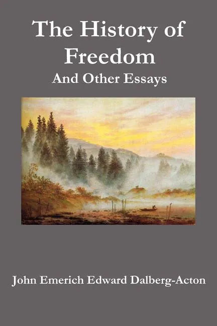 The History of Freedom. and Other Essays - Paperback