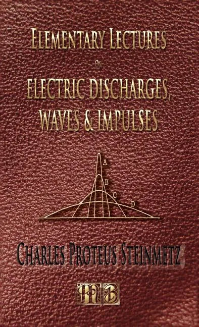 Elementary Lectures On Electric Discharges, Waves And Impulses, And Other Transients - Second Edition - Hardcover