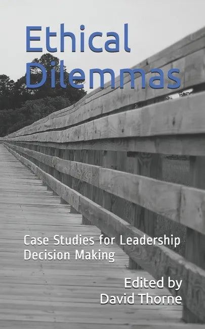 Ethical Dilemmas: Case Studies for Leadership Decision Making - Paperback