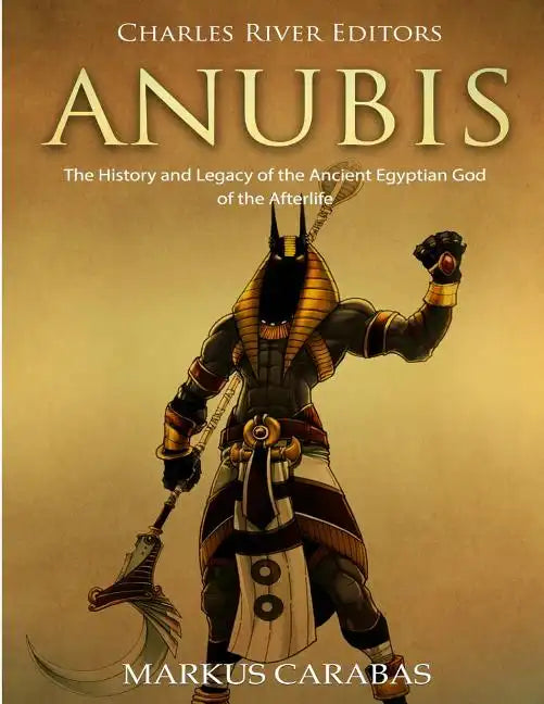 Anubis: The History and Legacy of the Ancient Egyptian God of the Afterlife - Paperback