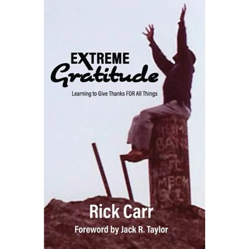 Extreme Gratitude: Learning to Give Thanks for All Things - Paperback