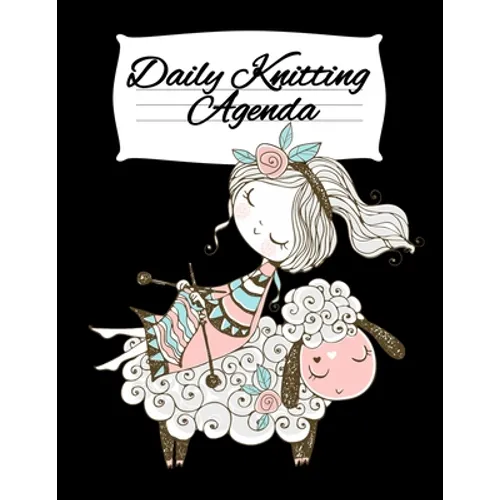 Daily Knitting Agenda (1 Year, 12 Months): Personal Knitting Planner For Inspiration & Motivation - Paperback