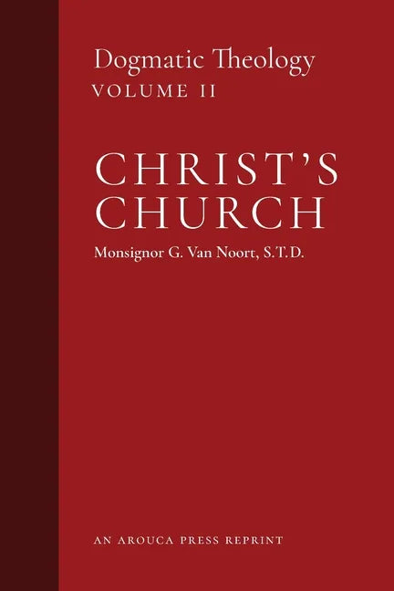 Christ's Church: Dogmatic Theology (Volume 2) - Paperback