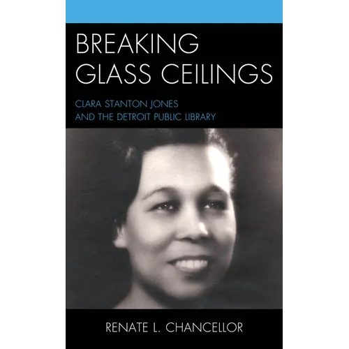 Breaking Glass Ceilings: Clara Stanton Jones and the Detroit Public Library - Hardcover