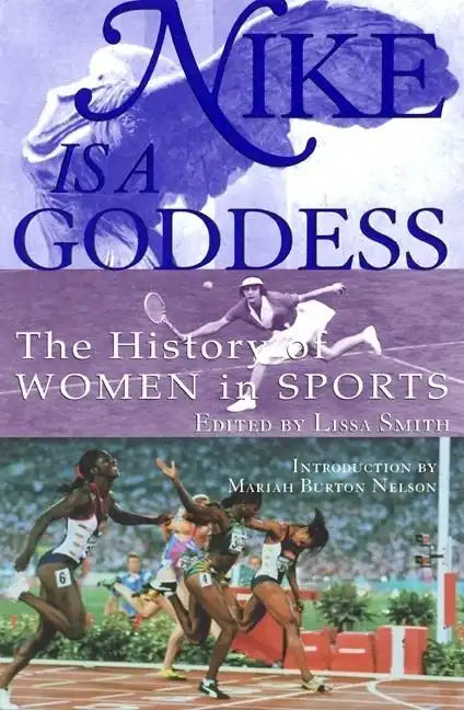 Nike Is a Goddess: The History of Women in Sports - Paperback