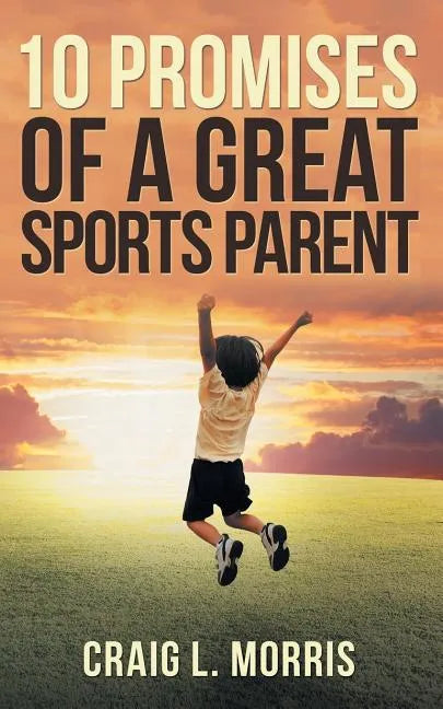 10 Promises of a Great Sports Parent - Paperback
