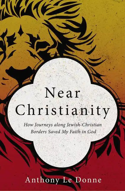 Near Christianity: How Journeys Along Jewish-Christian Borders Saved My Faith in God - Paperback