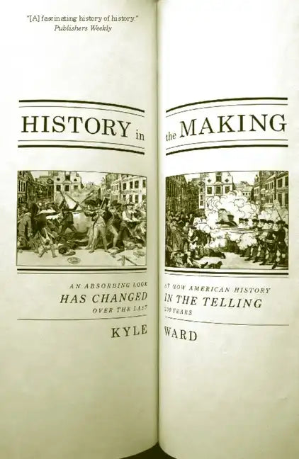 History in the Making: An Absorbing Look at How American History Has Changed in the Telling Over the Last 200 Years - Paperback