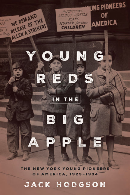 Young Reds in the Big Apple: The New York Young Pioneers of America, 1923-1934 - Paperback