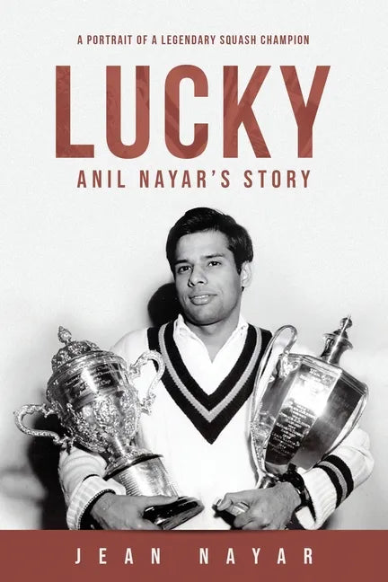 Lucky-Anil Nayar's Story: A Portrait of a Legendary Squash Champion - Paperback
