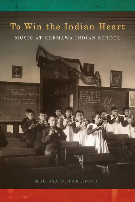 To Win the Indian Heart: Music at Chemawa Indian School - Paperback