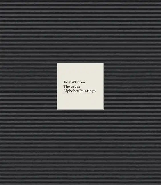Jack Whitten: The Greek Alphabet Series - Hardcover