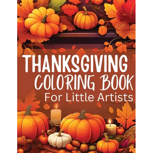 Thanksgiving Coloring Book for Little Artists: Nurturing Creativity and Gratitude, One Page at a Time! - Paperback