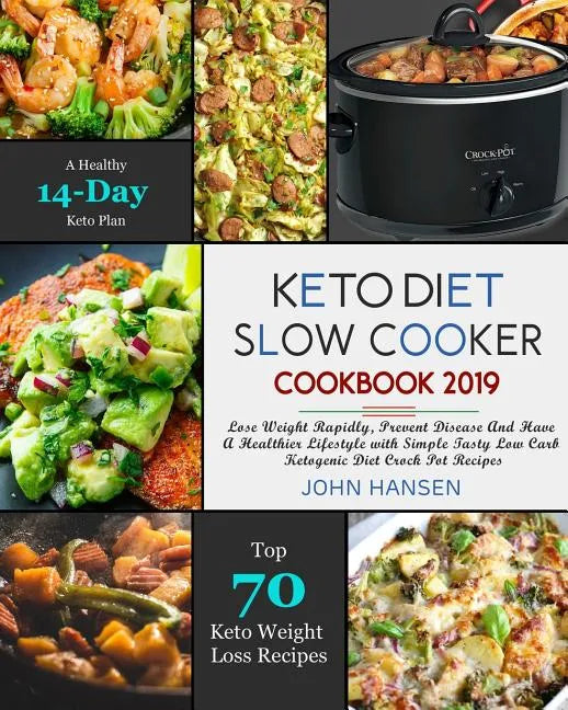 Keto Diet Slow Cooker Cookbook 2019: Lose Weight Rapidly, Prevent Disease and Have a Healthier Lifestyle with Simple Tasty Low Carb Ketogenic Diet Cro - Paperback