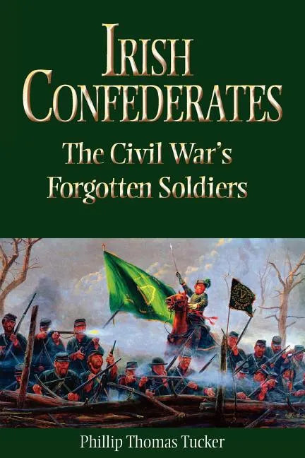 Irish Confederates: The Civil War's Forgotten Soldiers - Paperback