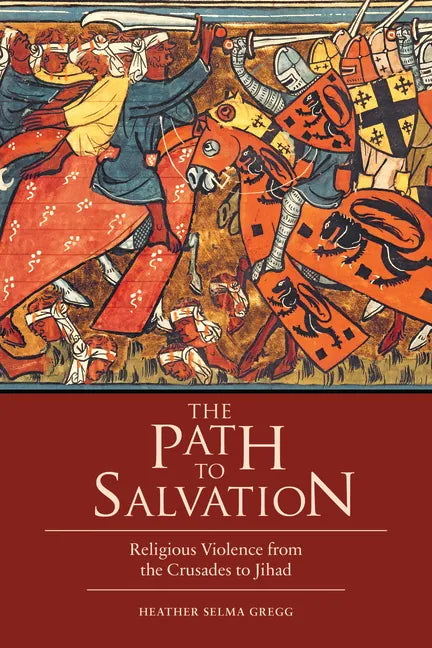 The Path to Salvation: Religious Violence from the Crusades to Jihad - Hardcover