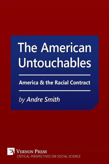 American Untouchables: America & the Racial Contract: A Historical Perspective on Race-Based Politics - Paperback