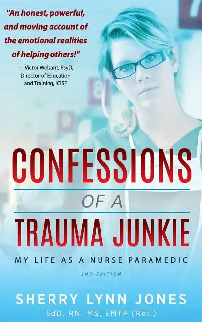 Confessions of a Trauma Junkie: My Life as a Nurse Paramedic, 2nd Edition - Hardcover
