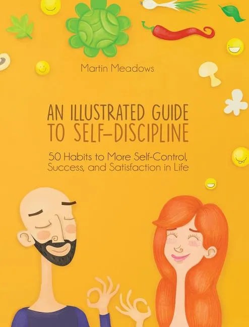 An Illustrated Guide to Self-Discipline: 50 Habits to More Self-Control, Success, and Satisfaction in Life - Hardcover