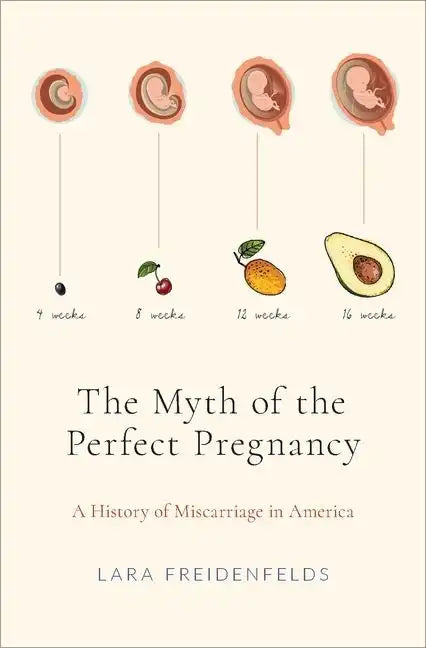 The Myth of the Perfect Pregnancy: A History of Miscarriage in America - Hardcover