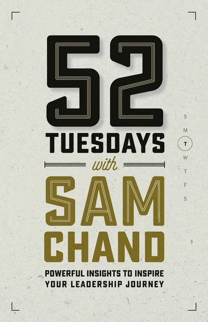 52 Tuesdays With Sam Chand: Powerful Insights to Inspire Your Leadership Journey - Paperback