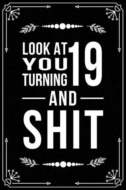 Look at You Turning 19 and Shit: Funny birthday gift for 19 year old - Paperback