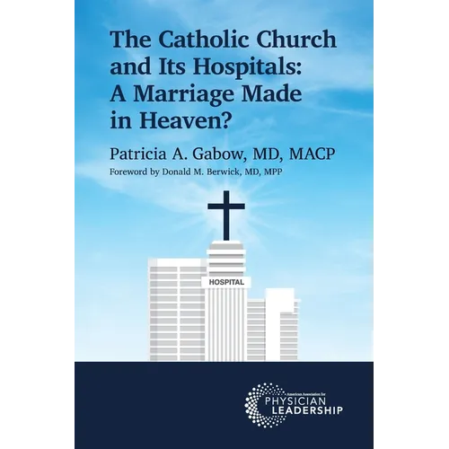 The Catholic Church and Its Hospitals: A Marriage Made in Heaven? - Paperback