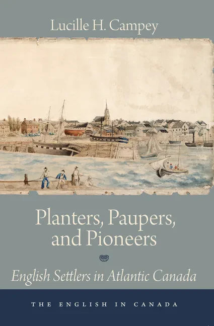 Planters, Paupers, and Pioneers: English Settlers in Atlantic Canada - Paperback
