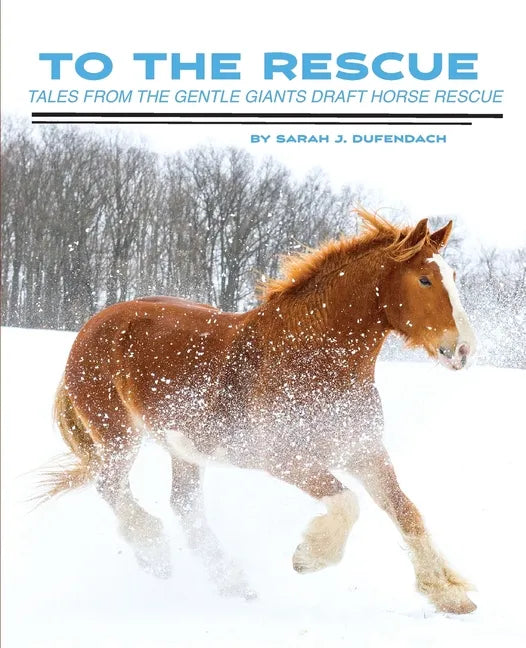 To the Rescue: Tales from the Gentle Giants Draft Horse Rescue - Paperback