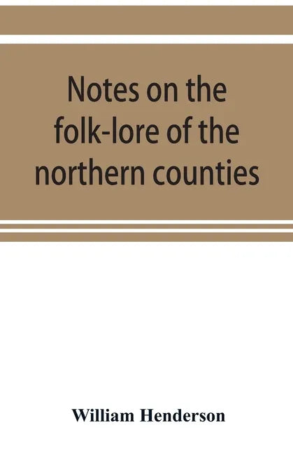 Notes on the folk-lore of the northern counties of England and the borders - Paperback