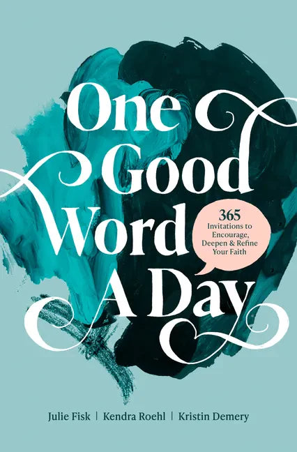 One Good Word a Day: 365 Invitations to Encourage, Deepen, and Refine Your Faith - Paperback