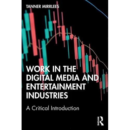 Work in the Digital Media and Entertainment Industries: A Critical Introduction - Paperback
