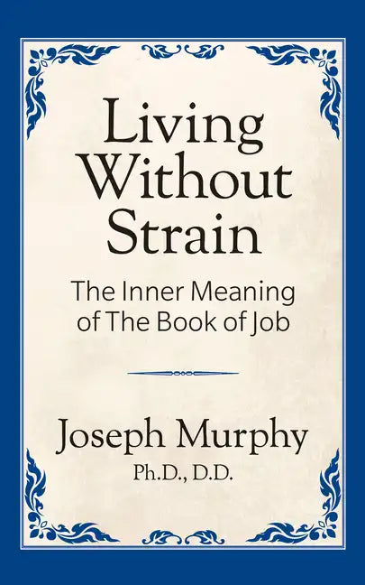 Living Without Strain: The Inner Meaning of the Book of Job: The Inner Meaning of the Book of Job - Paperback