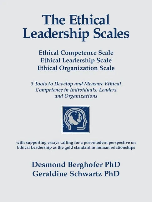 The Ethical Leadership Scales: Ethical Competence Scale Ethical Leadership Scale Ethical Organization Scale 3 Tools to Develop and Measure Ethhical C - Paperback