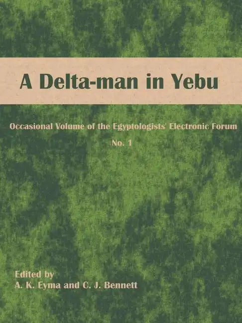 A Delta-man in Yebu: Occasional Volume of the Egyptologists' Electronic Forum No. 1 - Paperback