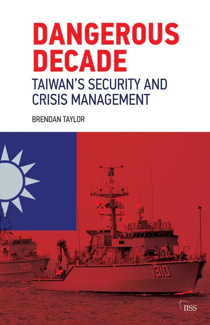 Dangerous Decade: Taiwan's Security and Crisis Management - Paperback